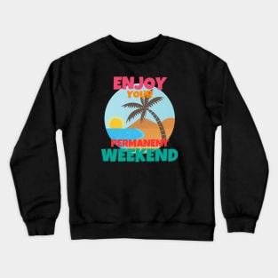 Enjoy Your Permanent Weekend Crewneck Sweatshirt